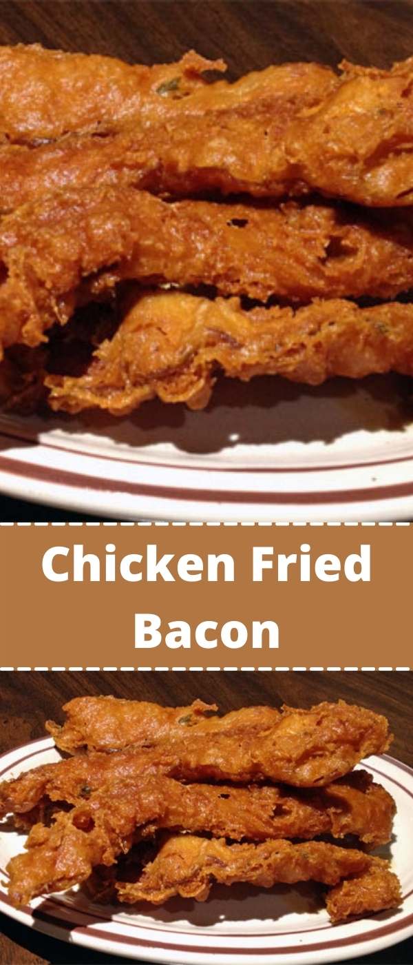 Chicken Fried Bacon