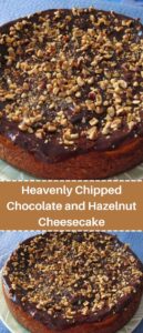 Heavenly Chipped Chocolate and Hazelnut Cheesecake
